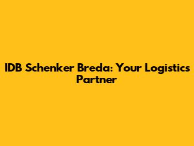 IDB Schenker Breda: Your Logistics Partner
