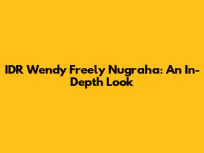 IDR Wendy Freely Nugraha: An In-Depth Look