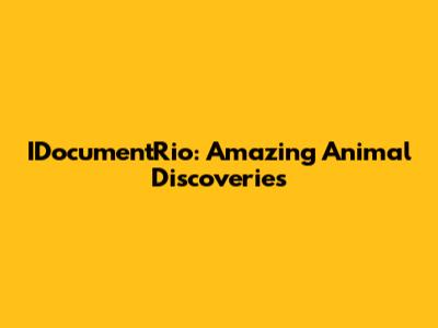 IDocumentRio: Amazing Animal Discoveries