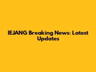 IEJANG Breaking News: Latest Updates