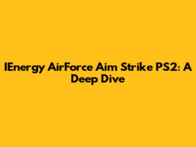 IEnergy AirForce Aim Strike PS2: A Deep Dive