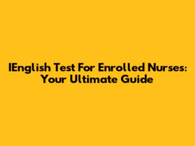 IEnglish Test For Enrolled Nurses: Your Ultimate Guide