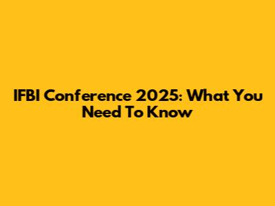 IFBI Conference 2025: What You Need To Know