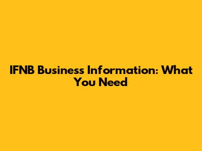 IFNB Business Information: What You Need