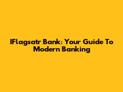 IFlagsatr Bank: Your Guide To Modern Banking