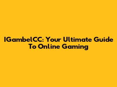 IGambelCC: Your Ultimate Guide To Online Gaming