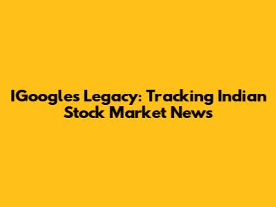 IGoogle's Legacy: Tracking Indian Stock Market News