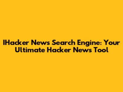 IHacker News Search Engine: Your Ultimate Hacker News Tool