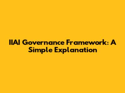 IIAI Governance Framework: A Simple Explanation