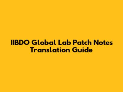 IIBDO Global Lab Patch Notes Translation Guide