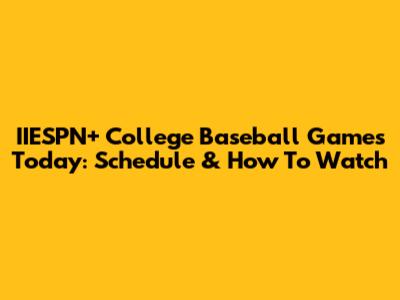 IIESPN+ College Baseball Games Today: Schedule & How To Watch