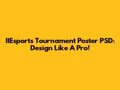 IIEsports Tournament Poster PSD: Design Like A Pro!