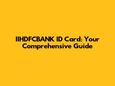 IIHDFCBANK ID Card: Your Comprehensive Guide