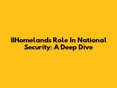 IIHomeland's Role In National Security: A Deep Dive