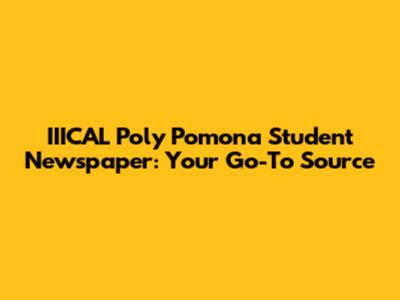 IIICAL Poly Pomona Student Newspaper: Your Go-To Source