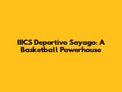 IIICS Deportivo Sayago: A Basketball Powerhouse