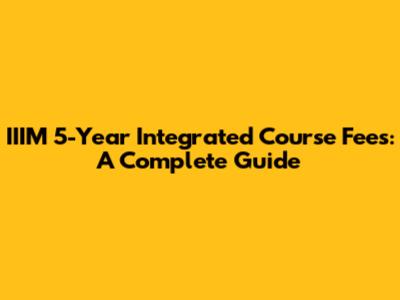 IIIM 5-Year Integrated Course Fees: A Complete Guide
