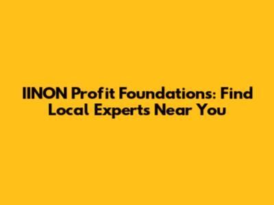 IINON Profit Foundations: Find Local Experts Near You