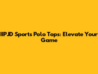 IIPJD Sports Polo Tops: Elevate Your Game
