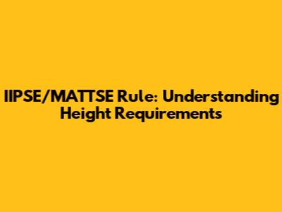 IIPSE/MATTSE Rule: Understanding Height Requirements