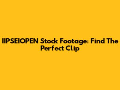 IIPSEIOPEN Stock Footage: Find The Perfect Clip