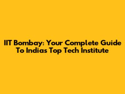 IIT Bombay: Your Complete Guide To India's Top Tech Institute