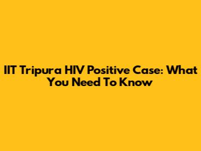 IIT Tripura HIV Positive Case: What You Need To Know