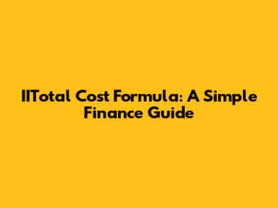 IITotal Cost Formula: A Simple Finance Guide