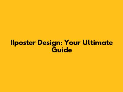 IIposter Design: Your Ultimate Guide