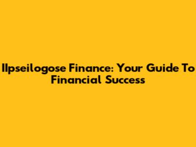 IIpseilogose Finance: Your Guide To Financial Success