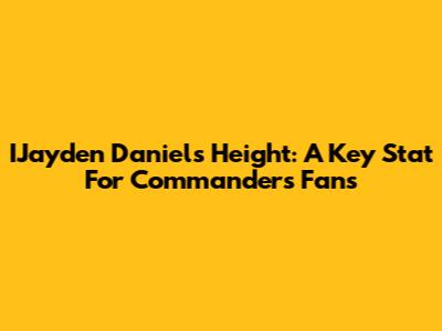 IJayden Daniels' Height: A Key Stat For Commanders Fans