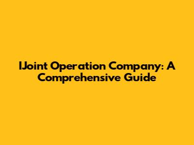 IJoint Operation Company: A Comprehensive Guide