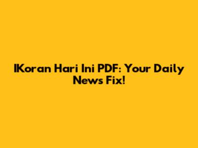 IKoran Hari Ini PDF: Your Daily News Fix!