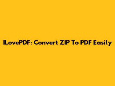 ILovePDF: Convert ZIP To PDF Easily
