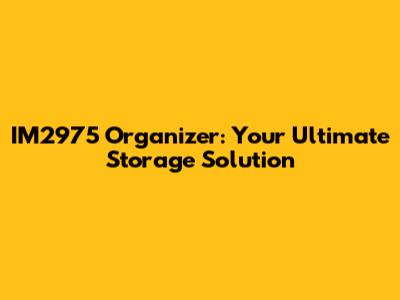 IM2975 Organizer: Your Ultimate Storage Solution