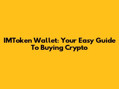 IMToken Wallet: Your Easy Guide To Buying Crypto