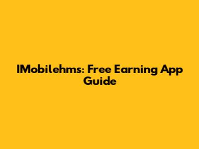 IMobilehms: Free Earning App Guide