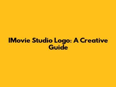 IMovie Studio Logo: A Creative Guide