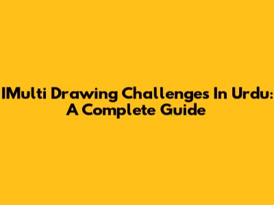 IMulti Drawing Challenges In Urdu: A Complete Guide