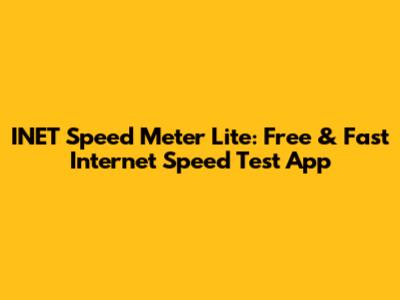 INET Speed Meter Lite: Free & Fast Internet Speed Test App