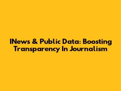 INews & Public Data: Boosting Transparency In Journalism