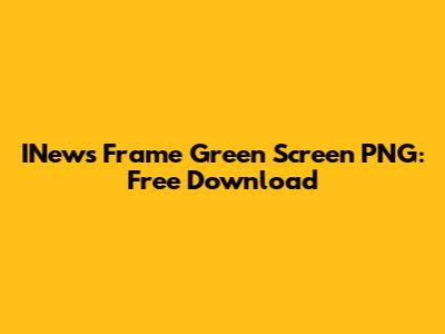 INews Frame Green Screen PNG: Free Download