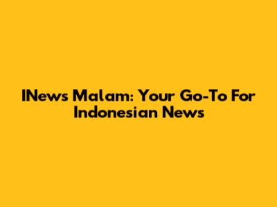 INews Malam: Your Go-To For Indonesian News