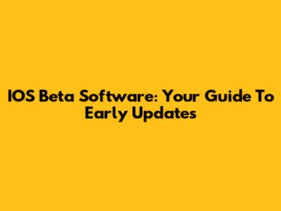 IOS Beta Software: Your Guide To Early Updates