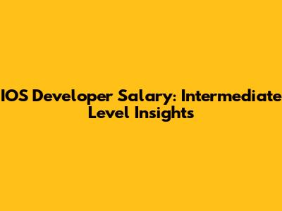 IOS Developer Salary: Intermediate Level Insights