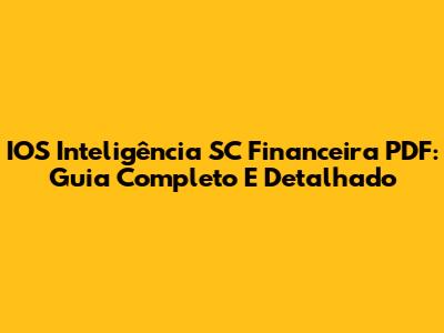 IOS Inteligência SC Financeira PDF: Guia Completo E Detalhado