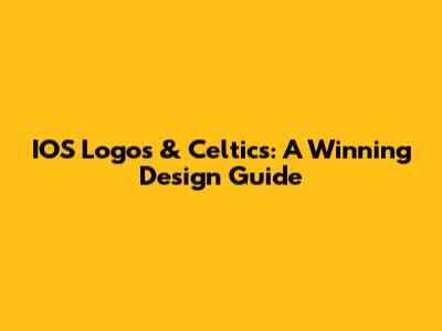 IOS Logos & Celtics: A Winning Design Guide