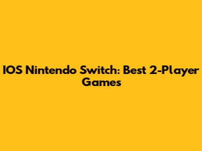 IOS Nintendo Switch: Best 2-Player Games