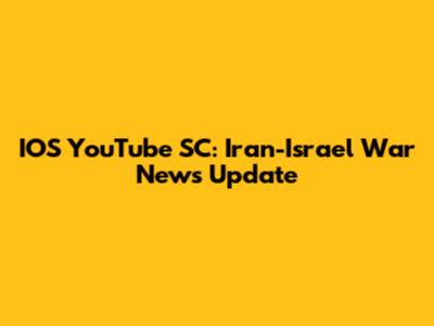 IOS YouTube SC: Iran-Israel War News Update