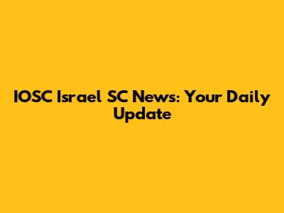 IOSC Israel SC News: Your Daily Update
